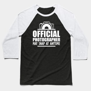 Photographer - Official photographer may snap at anytime w Baseball T-Shirt